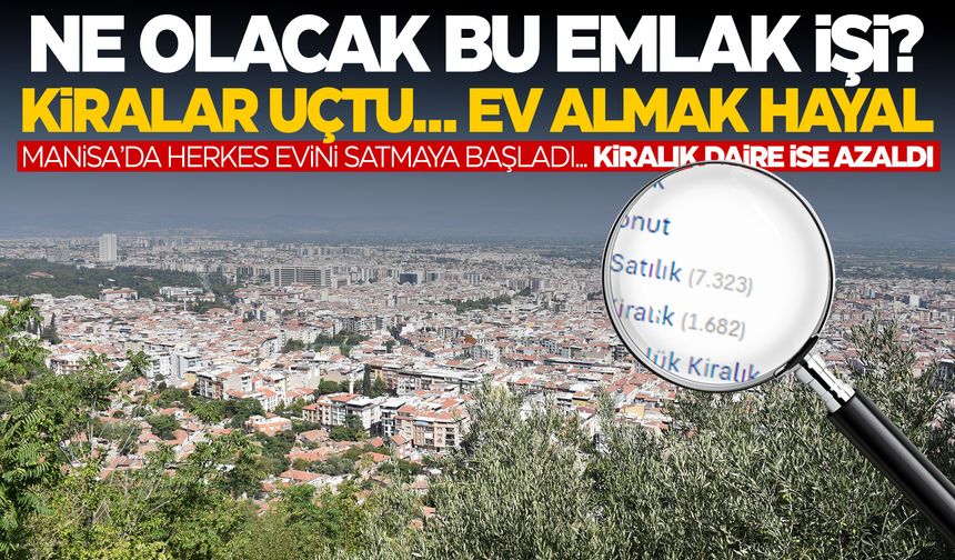 Manisa’da ev satan çok, ev alan yok!