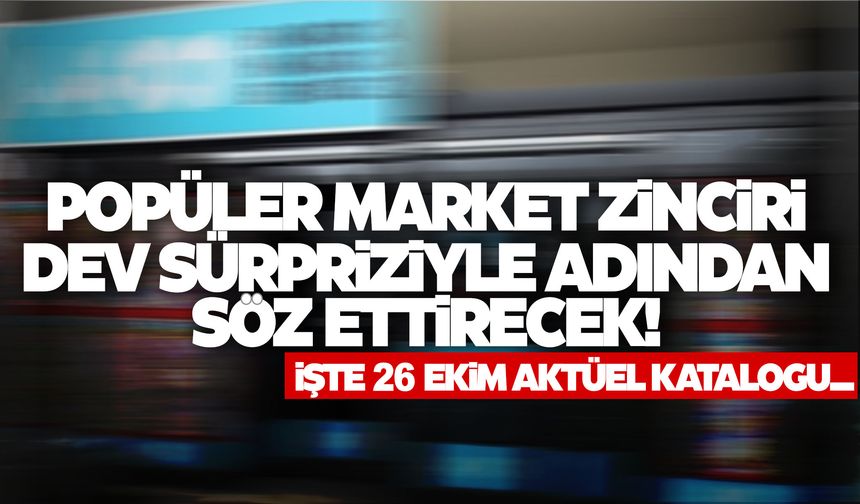 O market dev sürpriziyle adından söz ettirecek!