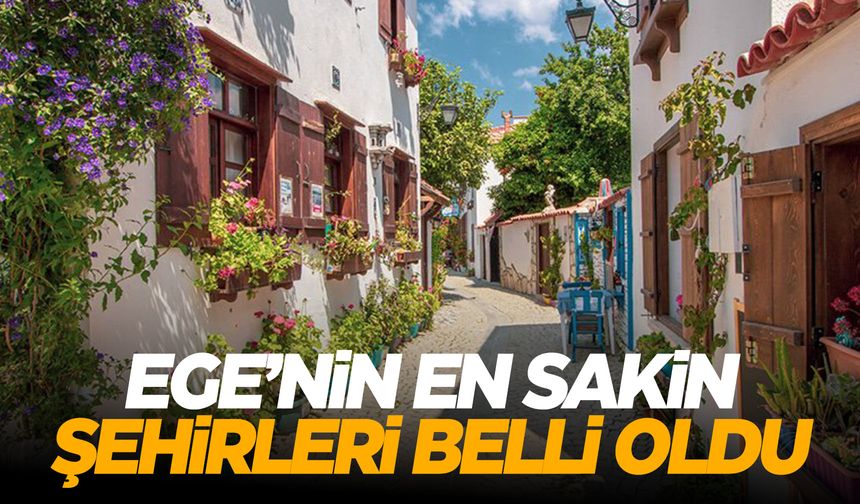 Ege'nin en mutlu ve sakin şehirleri belli oldu