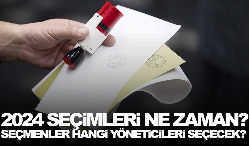 2024 seçimleri ne zaman? Seçmenler hangi yöneticileri seçecek?