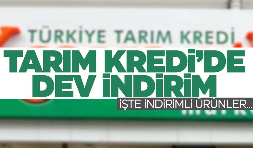 Tarım Kredi’de dev indirim başladı!