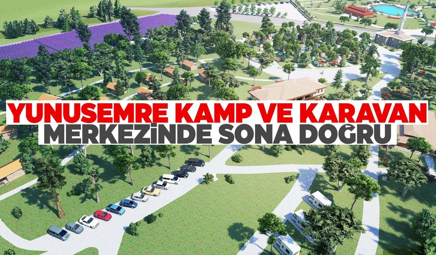 Kamp ve karavan tutkunlarına güzel haber! Manisa’da kamp ve karavan merkezi açılıyor!