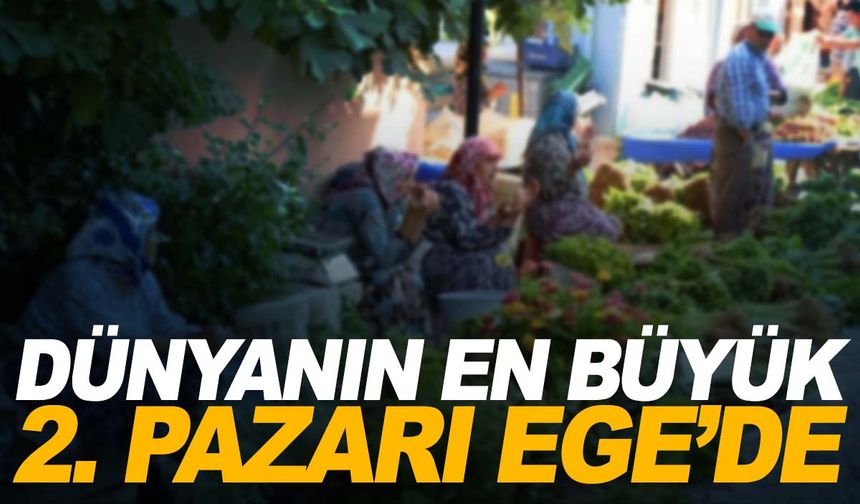 Dünyanın en büyük 2. pazarı Ege’de... Akın ediyorlar!