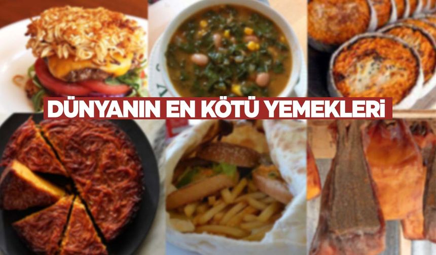 Dünyanın en kötü 100 yemeği seçildi… Listede 2 Türk yemeği de var!