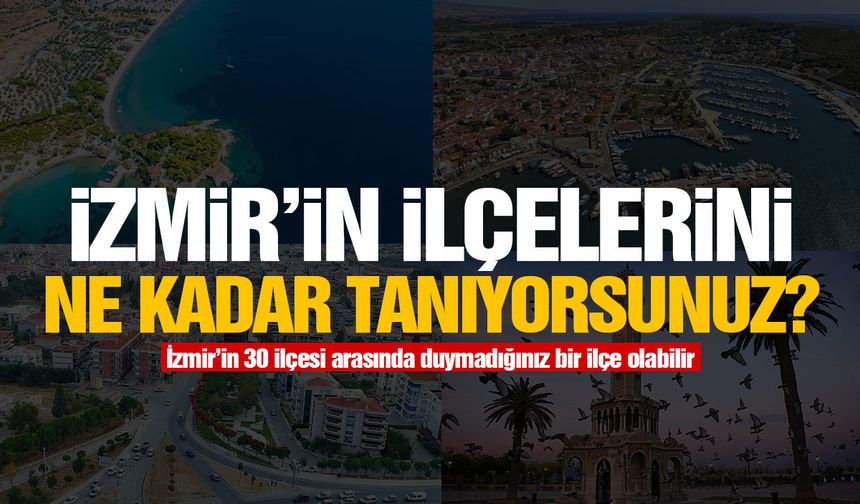 İzmir'in ilçelerini tanıyor musunuz?