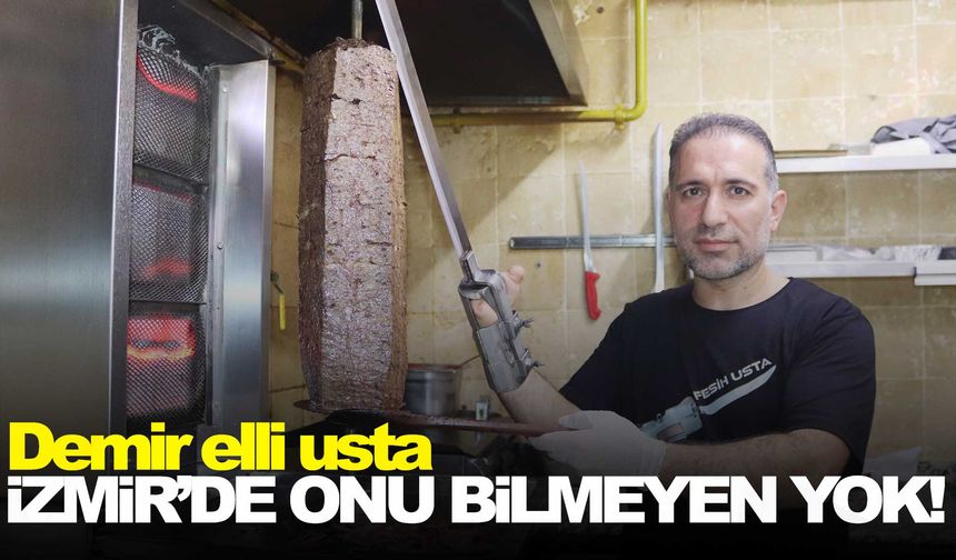 İzmir’de onu bilmeyen yok! Demir elli usta...