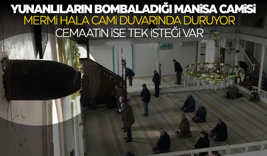 Yunanlıların attığı bombanın işlemediği Manisa'daki caminin cemaati tek şey istiyor