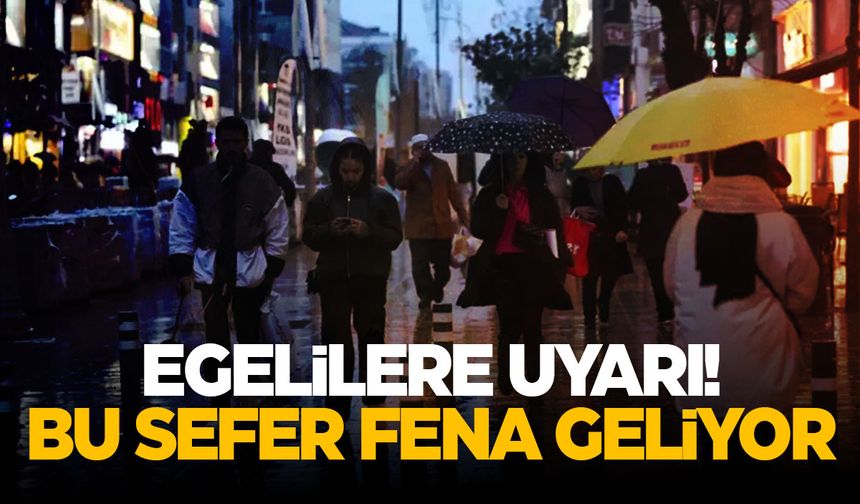 Egelilere uyarı! Meteoroloji açıkladı