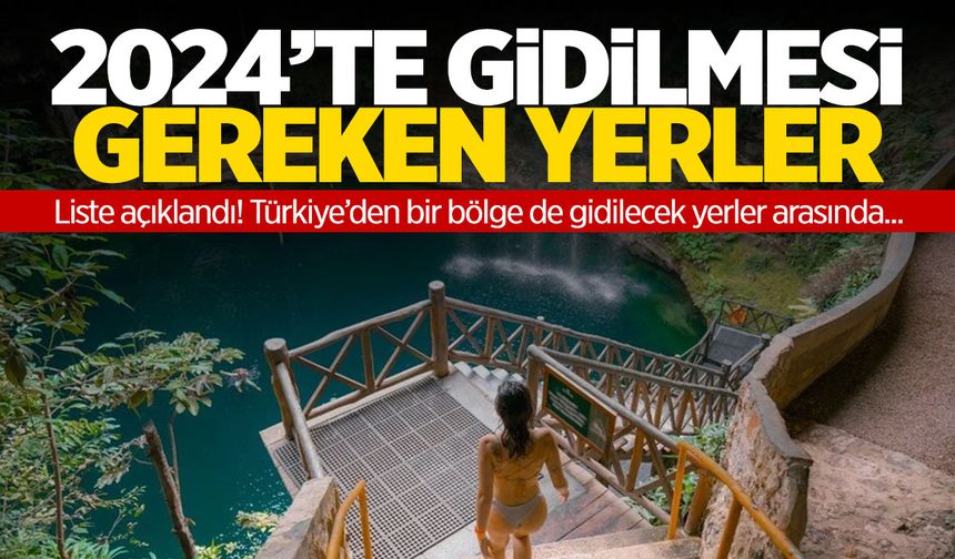 2024 yılında görülmesi gereken yerler açıklandı! Ölmeden görün…