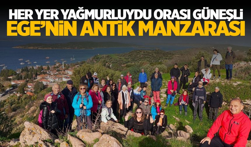 Ege'nin antik geçmişi büyülüyor... Her yer yağmurluyken orası güneşliydi! Doğaseverlerin yeni noktası