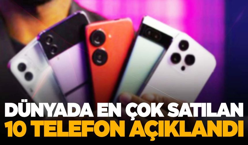 Dünyada en çok satılan 10 telefon… Zirvedeki model şaşırttı!