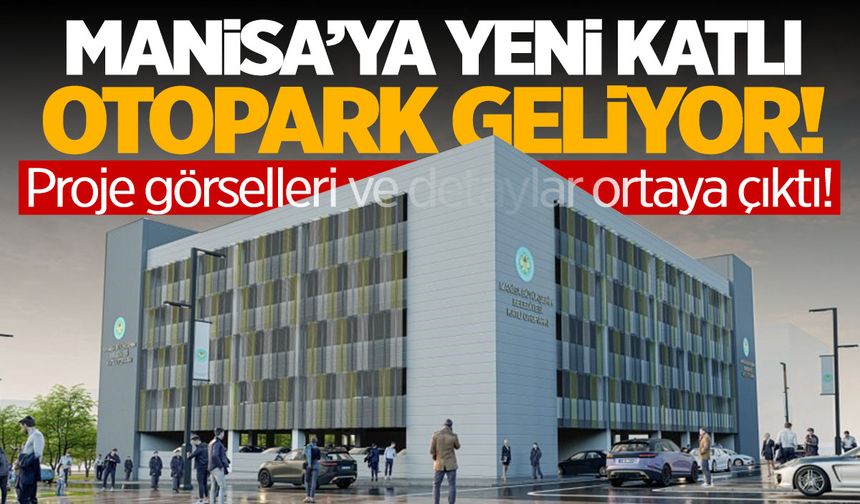 Manisa'ya yeni katlı otopark! Detaylar ortaya çıktı