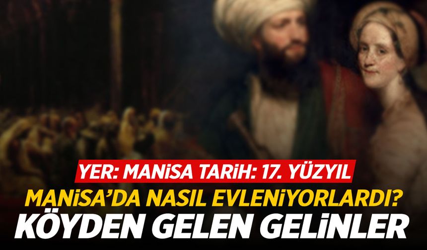 Manisa'da evlilik... Nikah gelenekleri nasıldı? İşte kayıtlar...