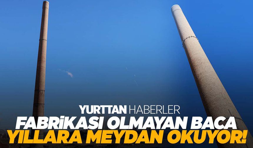 Fabrikası olmayan baca yıllara meydan okuyor! 72 yıldır…