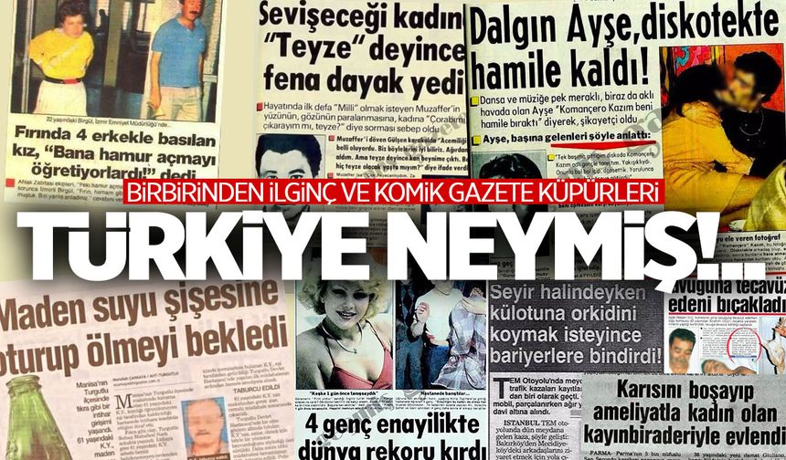 “Türkiye neymiş” dedirten gazete küpürleri… İnanmakta güçlük çekeceksiniz