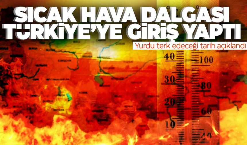 Türkiye’ye giriş yaptı… Sıcak hava dalgası ne zaman gidecek? Belli oldu