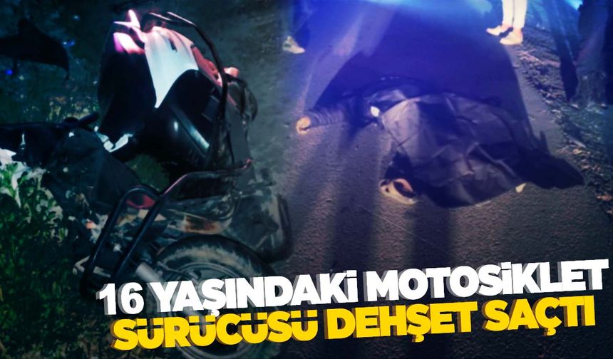 Muğla'da 16 yaşındaki motosiklet sürücüsü dehşet saçtı!