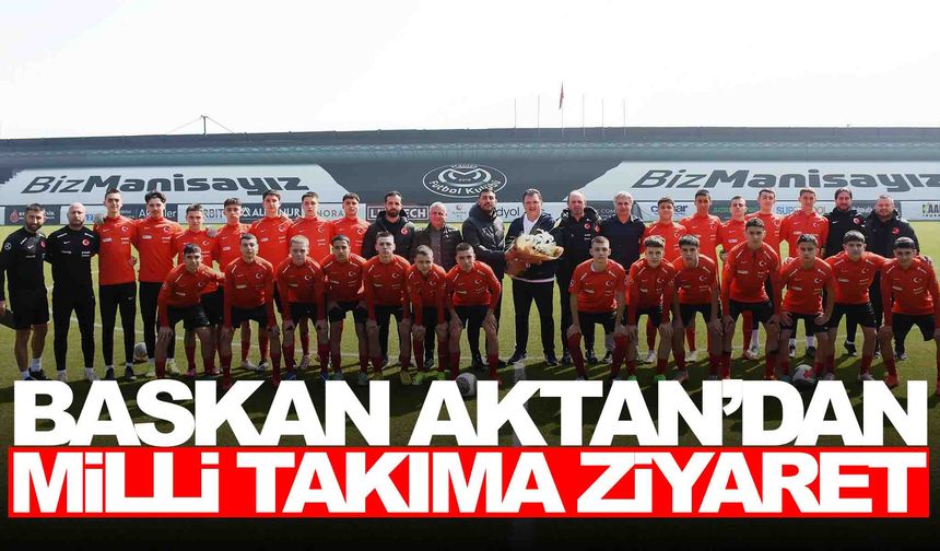 Başkan Aktan’dan milli takıma ziyaret… Gençlere başarı diledi