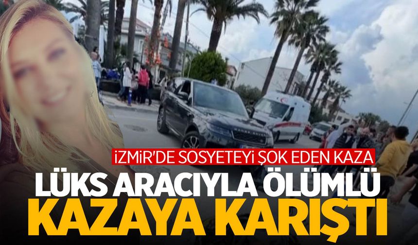 İzmir sosyetesi şokta! İş kadını lüks aracıyla ölümlü kazaya karıştı
