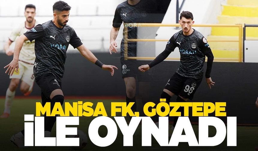 Manisa FK hazırlık maçında Göztepe ile oynadı
