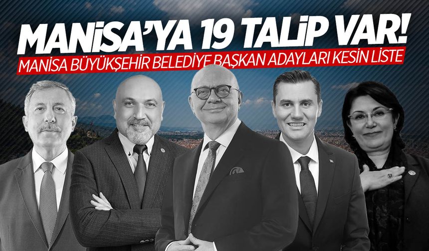 Manisa'ya 19 talip var... Manisa Büyükşehir Belediyesi Başkan Adayları tam liste!