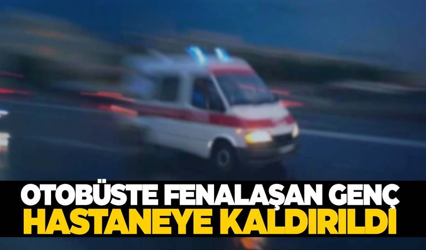 İzmir’de otobüste panik anları! Fenalaşan genç hastaneye kaldırıldı