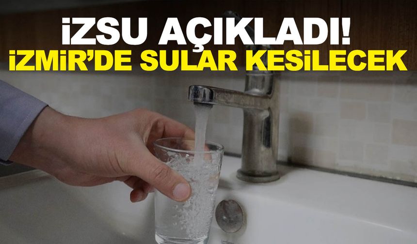 İZSU duyurdu! 29 Nisan Pazartesi İzmir su kesintisi