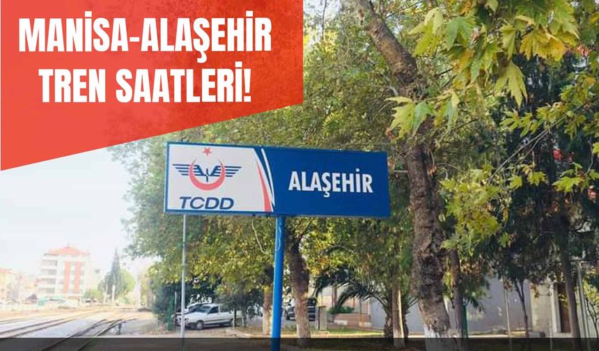Manisa Alaşehir Tren Saatleri: Tren Güzergahı ve Güncel Fiyatları!
