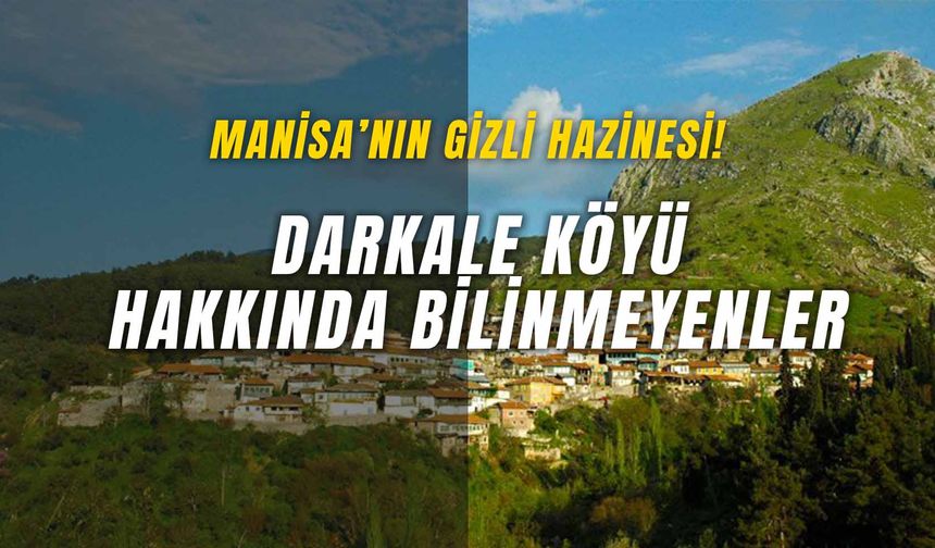 Manisa’da Saklı Bir Osmanlı Mirası! Darkale Köyü Nerede?