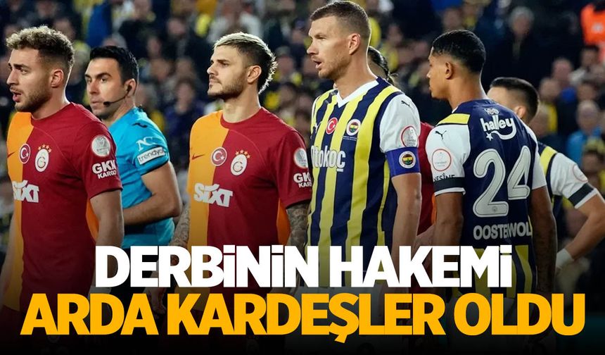 Fenerbahçe-Galatasaray derbisinin hakemi Arda Kardeşler oldu