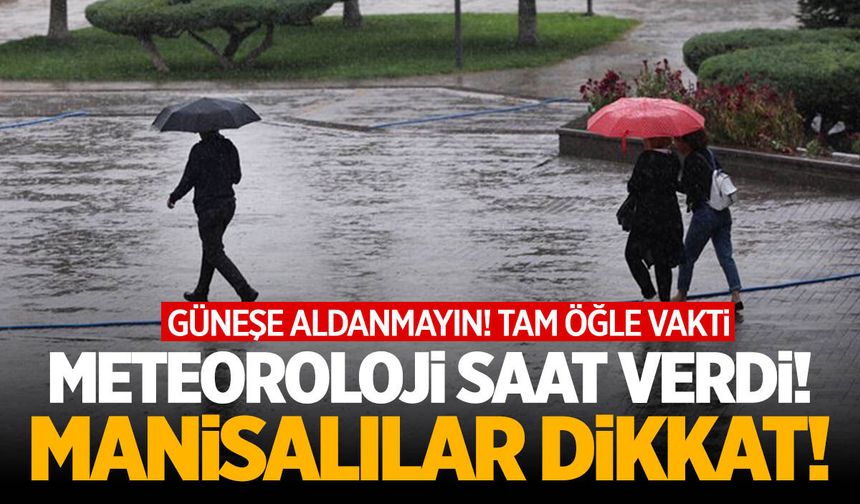 Güneşe aldanmayın! Manisa'da yağış var