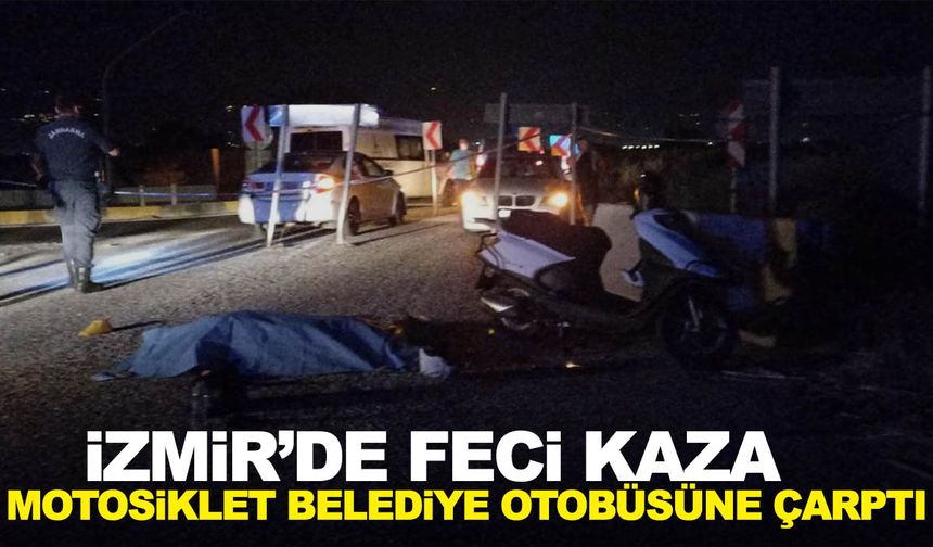 İzmir'de feci kaza! Motosiklet belediye otobüsüne çarptı…