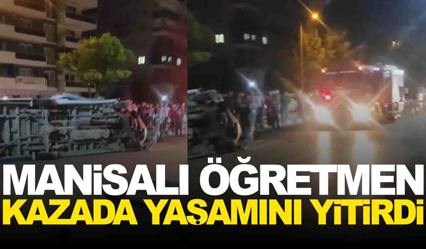 Manisa eğitim camiası yasta… Türkçe öğretmeni kazada can verdi!