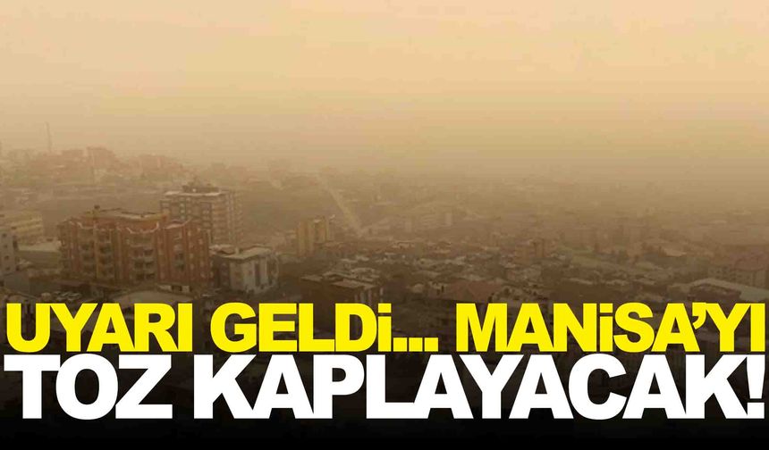 Manisa, İzmir, Aydın, Balıkesir ve Çanakkale’ye uyarı… Toz geliyor!