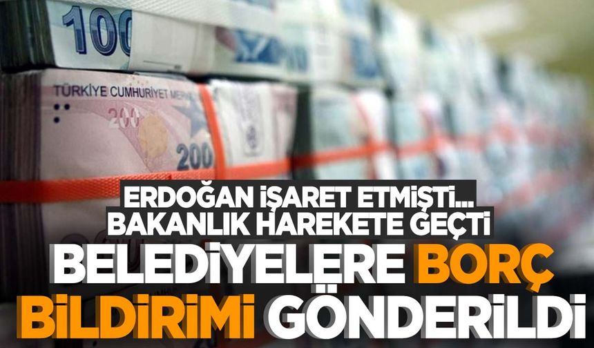 Cumhurbaşkanı Erdoğan dün açıklamıştı! Belediyelere borç bildirimi gönderildi!