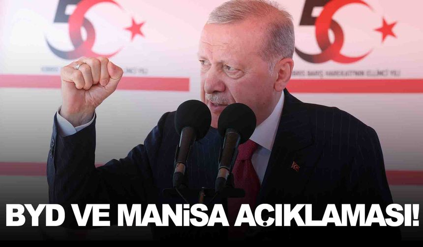 Cumhurbaşkanı Erdoğan’dan BYD ve Manisa sözleri!