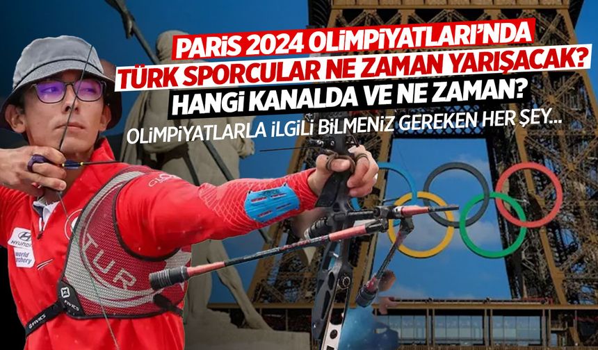 Paris 2024 Olimpiyatları’nda Türk sporcular ne zaman yarışacak? Olimpiyatlar Hangi Kanalda?