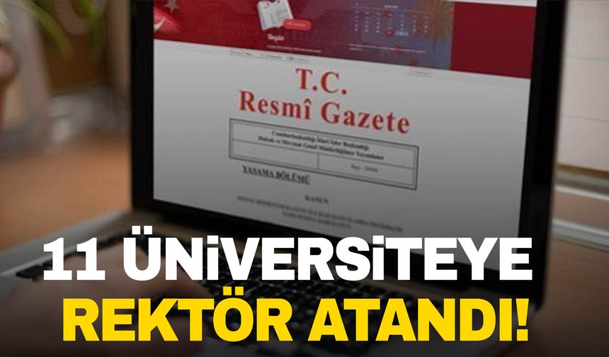 Resmi Gazete’de yayımlandı: 11 üniversitenin rektörü değişti