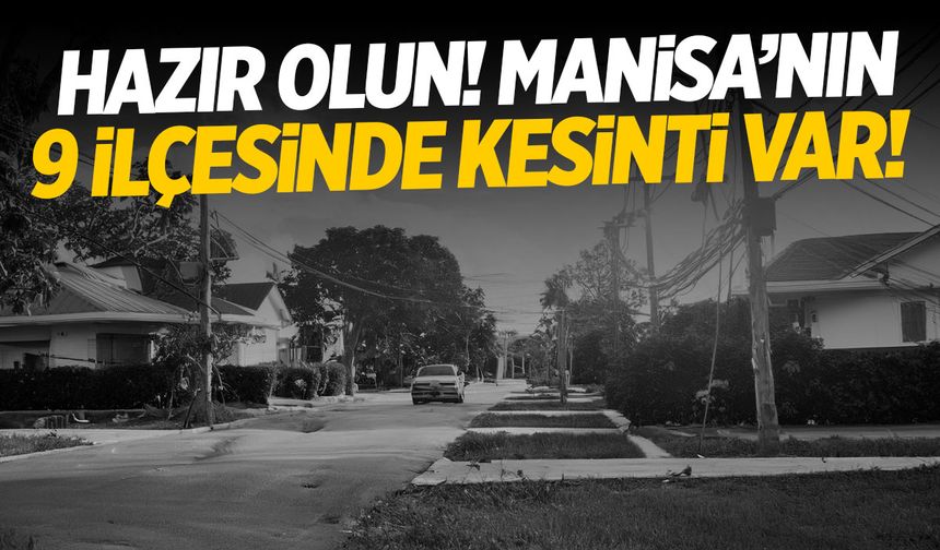 Manisalılar Dikkat! 9 İlçede Işıklar Sönüyor… | 19 Eylül 2024 Manisa Elektrik Kesintisi