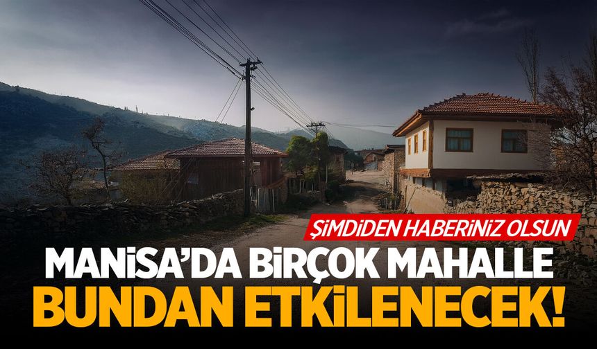 Manisa'yı kesinti vuracak! Bazı mahallelerde tam gün...