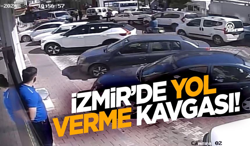 İzmir’de yol verme kavgası güvenlik kamerasında!