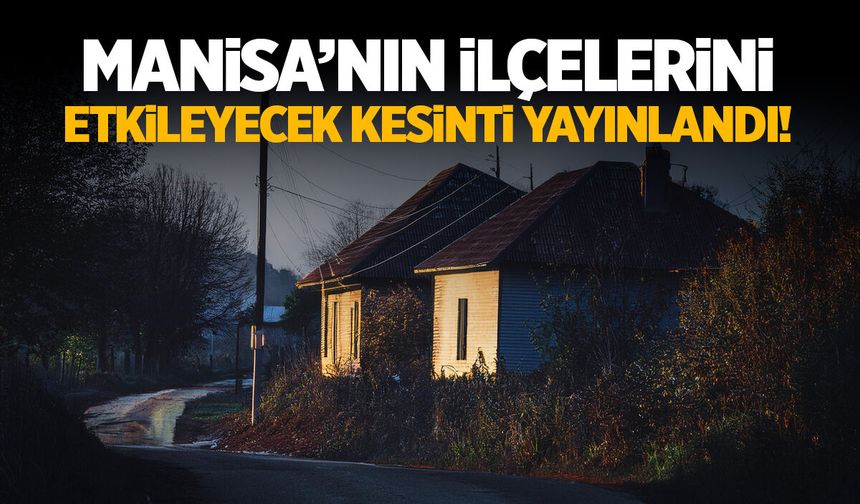 Ağaç kesiminden direk değişimine... Manisa'da elektrikler gidecek