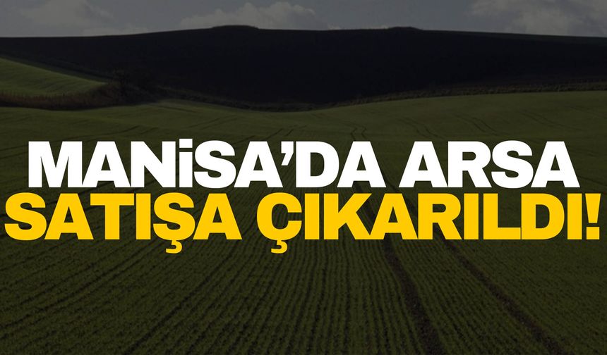 Manisa’da arsa satılıyor!