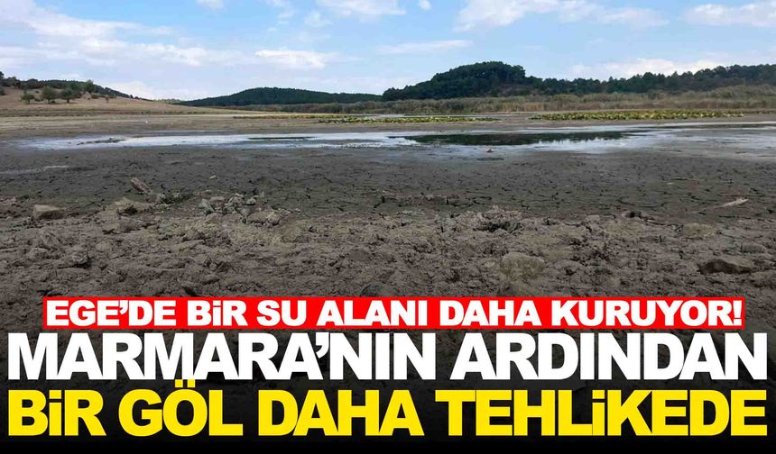 Marmara Gölü’nün ardından Ege’de bir göl daha tehlike altında!