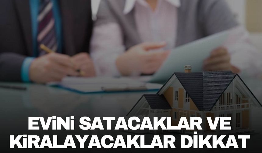 Yeni dönem başladı! Evini satacaklar ve kiralayacaklar dikkat