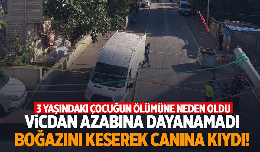 3 yaşındaki çocuğu ezen sürücü vicdan azabından boğazını keserek intihar etti!