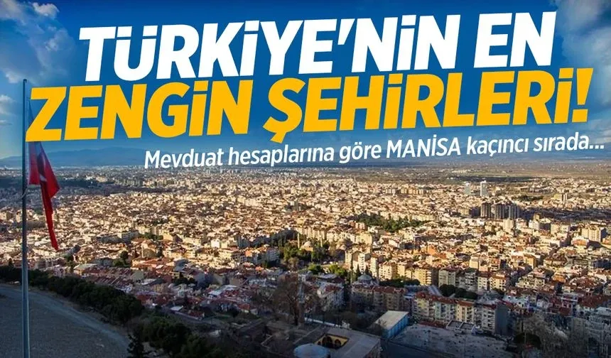 Türkiye'nin En Zengin Şehirleri: Mevduat Hesapları İncelendi! Manisa Kaçıncı Sırada?