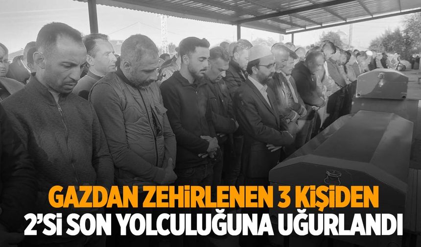 Gazdan zehirlenmişlerdi… 3 kişiden 2’si toprağa verildi!