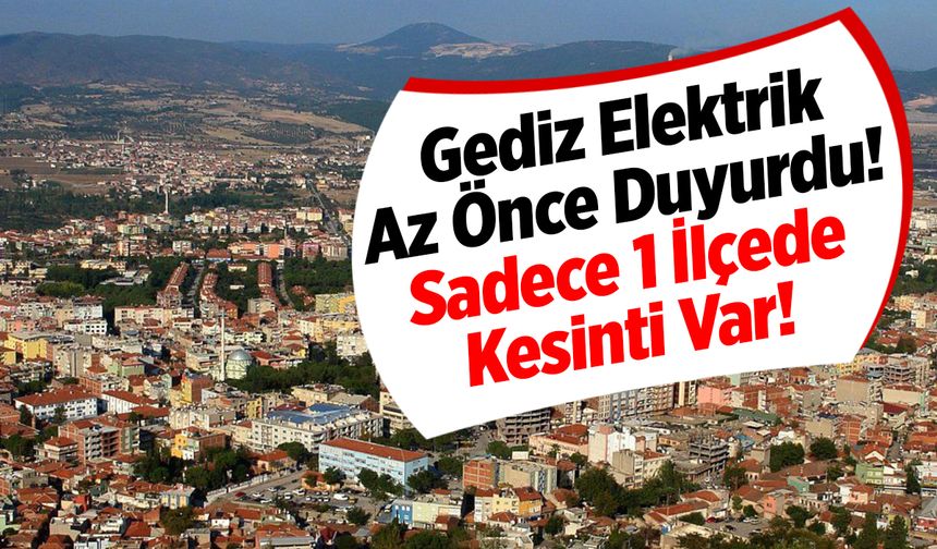 Gediz Elektrik Az Önce Duyurdu! Sadece 1 İlçede Kesinti Var! İşte Manisa Elektrik Kesintisi Listesi...