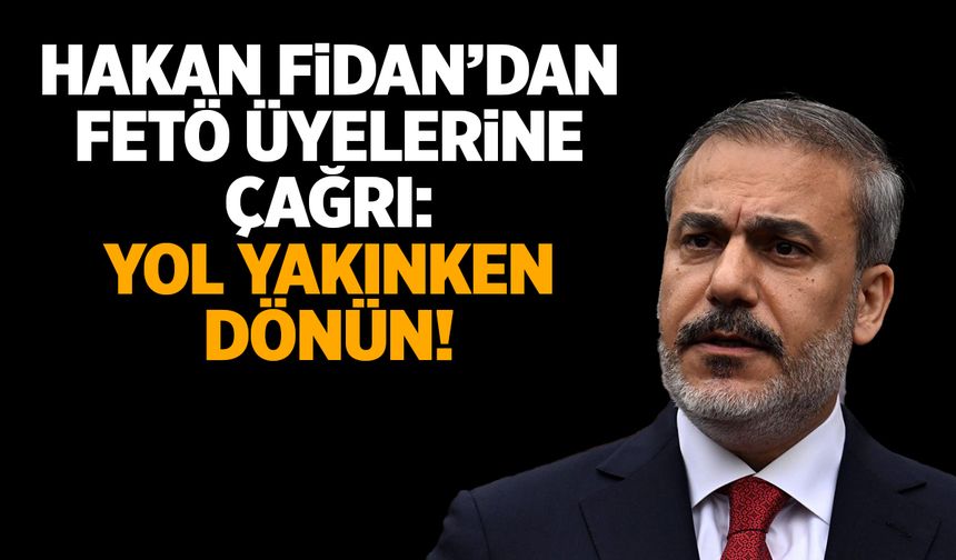 Hakan Fidan: Yol yakınken dönün